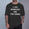 I Like Grindcore And Fine Dining Hardcore Metal Band T-Shirt Gifts for Him