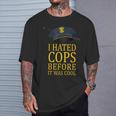I Hated Cops Before It Was Cool Apparel T-Shirt Gifts for Him