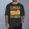 Hot Dog If I Wanted To Listen To An Asshole I'd Fart T-Shirt Gifts for Him