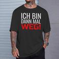 Ich Bin Dann Mal Weg T-Shirt Geschenke für Ihn