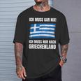 Ich Muss Gar Nix Ich Muss Nur Nach Greece T-Shirt Geschenke für Ihn