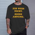 Ich Weiß Nicht Keine Ahnungung I Don't Know No Idea T-Shirt Geschenke für Ihn