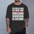 Icherlasse Mich Auf Meine Sinne Irr- Mad- Und Blödsinn S T-Shirt Geschenke für Ihn