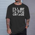 I'll Be In The Garage Auto Mechanic Project Car Builder T-Shirt Gifts for Him