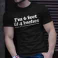 I'm 6 Feet 4 Inches Those Are 2 Separate Measurements T-Shirt Gifts for Him
