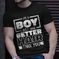 I'm A Boy I Just Have Better Hair Than You Long Hair T-Shirt Gifts for Him