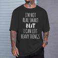 I'm Not Real Smart But I Can Lift Heavy Things T-Shirt Gifts for Him