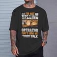 I'm Not Yelling I'm An Operator Heavy Equipment Fathers Day T-Shirt Gifts for Him