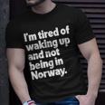 I'm Tired Of Waking Up And Not Being In Norway T-Shirt Gifts for Him