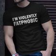 I'm Violently Fatphobic Proudly Fatphobic T-Shirt Gifts for Him