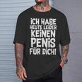 Ironie Ich Habe Heute Unider Kein Für Dich I'm Not T-Shirt Geschenke für Ihn