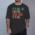Its Me Hi I'm The Cool Dad Its Me Fathers Day Daddy T-Shirt Gifts for Him