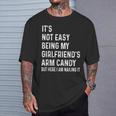 It's Not Easy Being My Girlfriend's Arm Candy Here I Am T-Shirt Gifts for Him