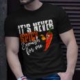 It's Never Spicy Enough For Me Spicy Pepper Chili Food T-Shirt Gifts for Him