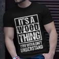 It's A Wood Thing You Wouldn't Understand Family Name T-Shirt Gifts for Him