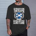 Keine Therapie Ich Muss Nur Nach Scotland T-Shirt Geschenke für Ihn