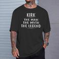 Kirk The Man The Myth The Legend First Name T-Shirt Gifts for Him
