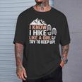 I Know I Hike Like A Girl Try To Keep Up Hiking T-Shirt Gifts for Him