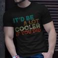 A Lot Cooler If You Did Vintage Retro Quote T-Shirt Gifts for Him