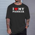 I Love My Parker I Heart My Parker T-Shirt Gifts for Him