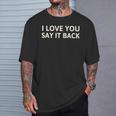 I Love You Say It Back Cute Y2k Aesthetic T-Shirt Gifts for Him
