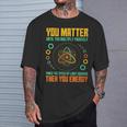 You Matter Unless You Multiply Then You Energy Science T-Shirt Gifts for Him