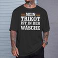 Mein Trikot Ist In Der Wäsche T-Shirt Geschenke für Ihn