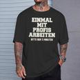 Men's Einmal Mit Profis Arbeiten Nur 5 Minutes Slogan T-Shirt Geschenke für Ihn