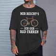 Mir Reicht's Ich Geh Rad Fahren Fahrrad Saying Black T-Shirt Geschenke für Ihn