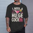 I Need A Huge Cocktail Adult Joke Drinking Quote T-Shirt Gifts for Him