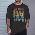 I Have Neither The Time Nor Crayons Retro Vintage T-Shirt Gifts for Him