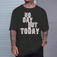 No Day But Today Motivational Musical Theatre Arts Music T-Shirt Gifts for Him