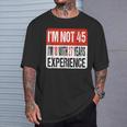 No Tengo 45 Tengo 18 Con 27 Años De Experiencia Camiseta unisex Regalos para él
