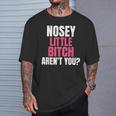 Nosey Little Bitch-Vulgar Profanity Adult Language T-Shirt Gifts for Him