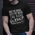 Not To Brag But I've Been The Same Gender Since Birth T-Shirt Gifts for Him