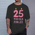 Too Old For Leo 25 Birthday For Meme Joke T-Shirt Gifts for Him