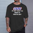 Papa Du Bist Nicht Du Wenn Du Durstig Bist T-Shirt Geschenke für Ihn