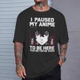 I Paused My Anime To Be Here Japan Manga Anime T-Shirt Gifts for Him