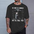 Pit Bull Be Kind To Animals Or I'll Kill You T-Shirt Gifts for Him