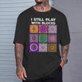 I Still Play With Blocks Quilt Quilting Quilter Sewer T-Shirt Gifts for Him