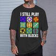 I Still Play With Blocks Quilt Quilting Sewing T-Shirt Gifts for Him