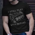 I Still Play With Blocks Racing Maintenance Mechanic T-Shirt Gifts for Him