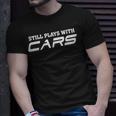 Still Plays With Cars Car Automobile Lover Mechanic T-Shirt Gifts for Him