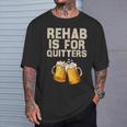 Rehab Is For Quitters Alcohol Rehabilitation Beer T-Shirt Gifts for Him