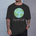 Respect The Earth Nature Green Environment Advocacy Activism T-Shirt Gifts for Him