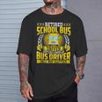 Retired School Bus Driver Retirement Only Way Happier T-Shirt Gifts for Him