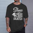 Shoes Are Boring Wear Skates Figure Skating Ice Rink T-Shirt Gifts for Him