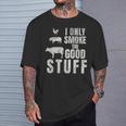 I Only Smoke The Good Stuff Dad Fathers Bbq Grilling T-Shirt Gifts for Him