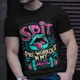 Spit Preworkout In My Mouth Gym T-Shirt Gifts for Him