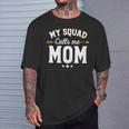 My Squad Calls Me Mom New Mom T-Shirt Gifts for Him